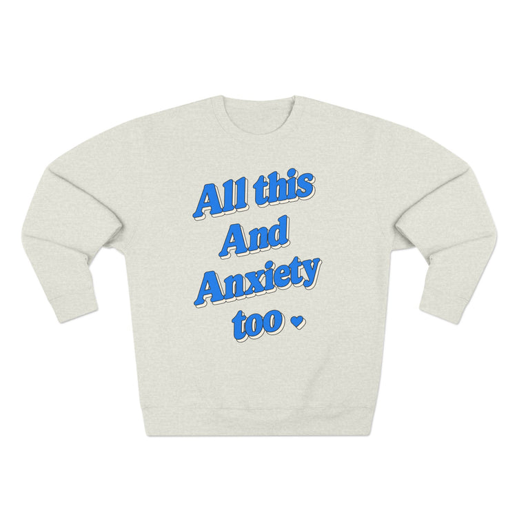 All This And Anxiety Too Sweatshirt