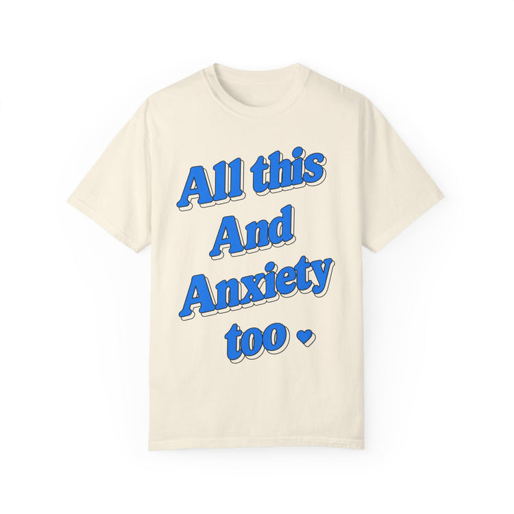 All This and Anxiety Too Tee