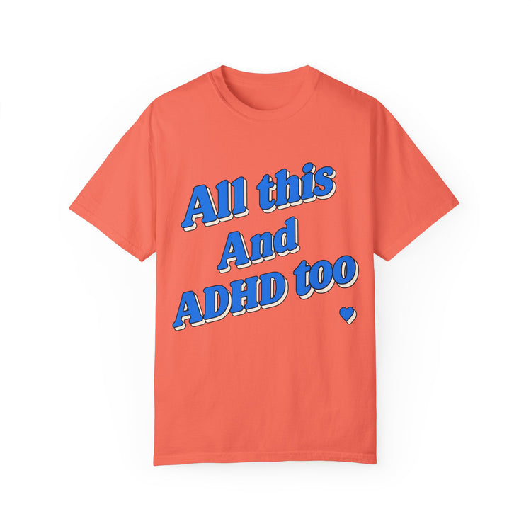 All This and ADHD Too — ADHD Awareness Tee