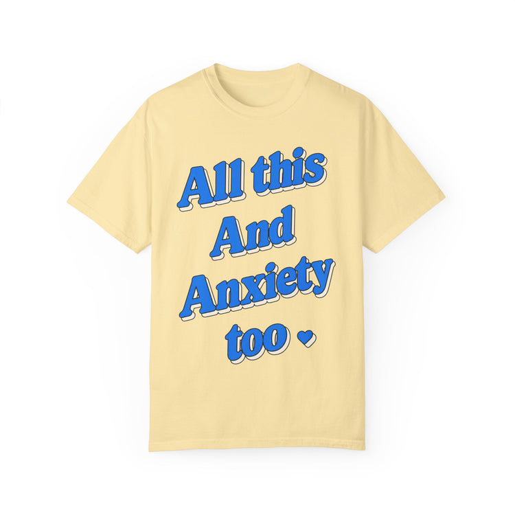 All This and Anxiety Too Tee