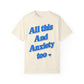 All This and Anxiety Too Tee