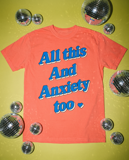 All This and Anxiety Too Tee