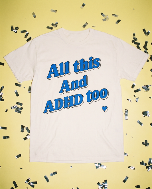 All This and ADHD Too — ADHD Awareness Tee